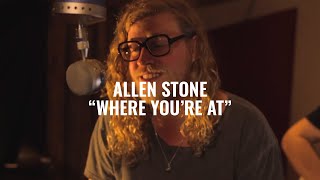 ALLEN STONE - WHERE YOU'RE AT  (El Ganzo Sessions)