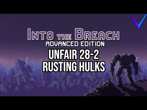 Good Train, Surely | Unfair, Rusting Hulks - Into the Breach: Advanced Edition 28-2