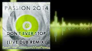 Passion 2014 - Don&#39;t Ever Stop (pKal Live Dub Remix)