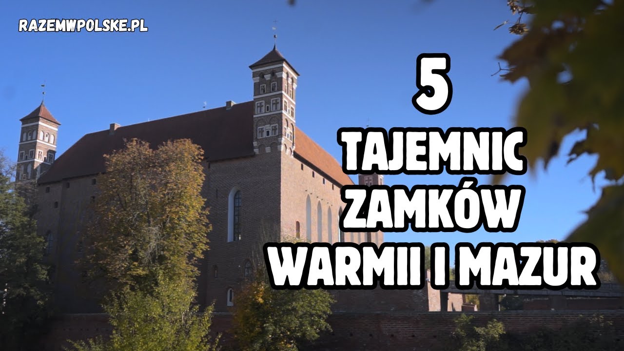 Co ukrywają zamki Warmii i Mazur? 5 rzeczy, które Cię zaskoczą!