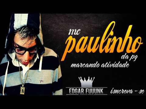 Mc Paulinho Da PG - Marcando Atividade ♪ ' ( Lançamento 2013 )