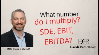 What Number Do I Multiply? SDE, EBIT, EBITDA?