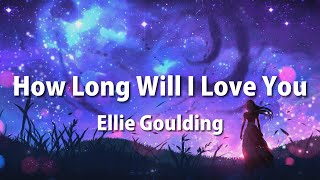 Ellie Goulding - How Long Will I Love You (Lyrics)