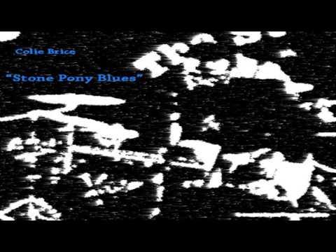 Colie Brice - Stone Pony Blues