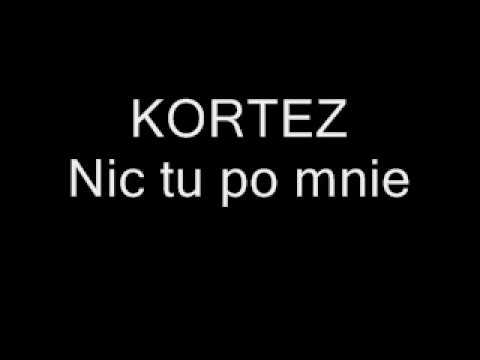KORTEZ  Nic tu po mnie TEKST