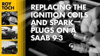 Replacing the ignition coils and spark plugs of my Saab 9-3 (1.8t/2.0t/2.0T)