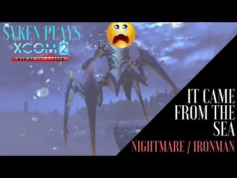(04) Syken Plays:  IT CAME FROM THE SEA,  XCOM2 Legacy Ops (Nightmare / Ironman, Blind, Gold Medal)