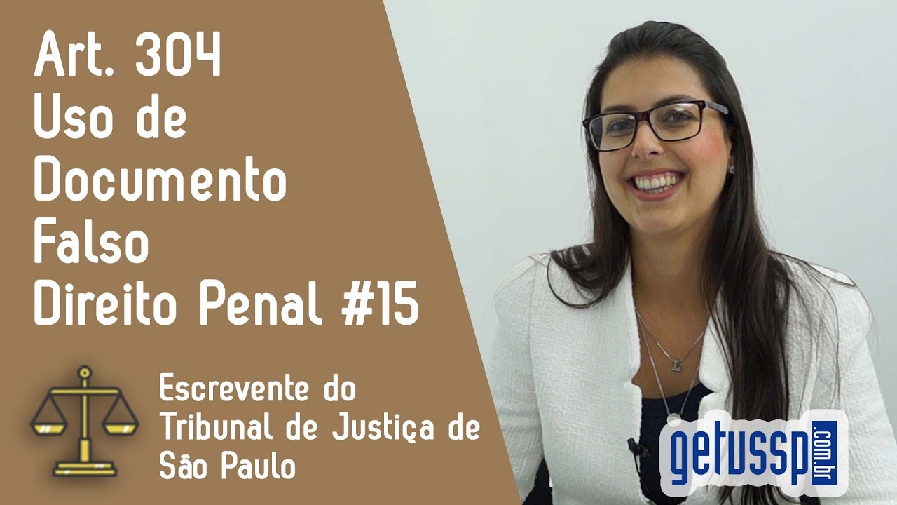 Art. 304 do Código Penal | Uso de documento falso | Escrevente do TJ - SP #15