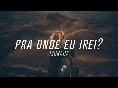 Pra Onde Eu Irei? -  Morada