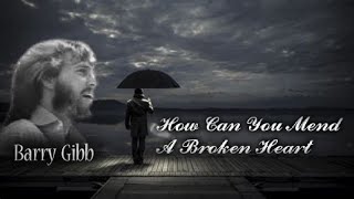 Barry Gibb (Alternate Version) - How Can You Mend A Broken Heart
