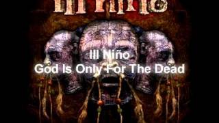 Ill Niño - God Is For The Dead