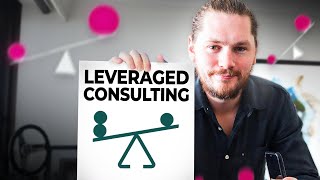 Leveraged Consulting: How I Sell $3k - $50k Consulting Services Online Without Sales Calls