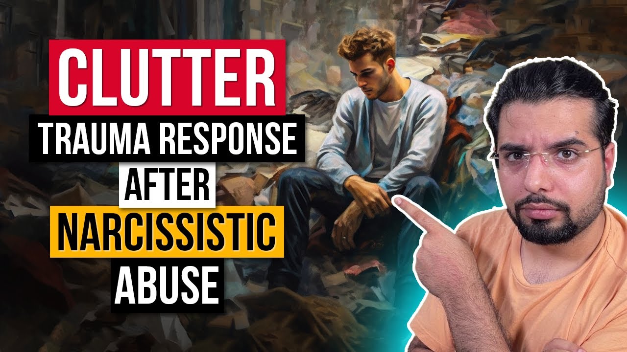 Clutter as a Trauma response After Narcissistic Abuse