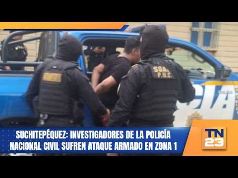 Suchitepéquez: Investigadores de la Policía Nacional Civil sufren ataque armado en Zona 1