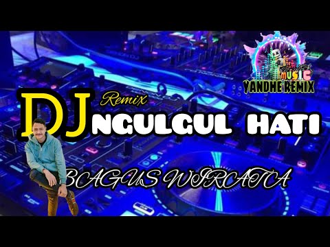 Dj Ngulgul Hati (Bagus wirata) yande remix