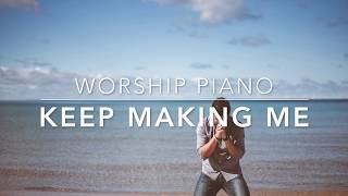 Keep Making Me (Sidewalk Prophets) - Worship Piano with Lyrics - Prayer Music