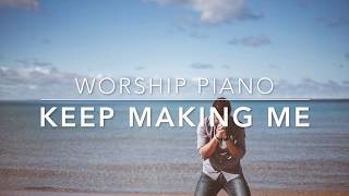 Keep Making Me (Sidewalk Prophets) - Worship Piano with Lyrics - Prayer Music