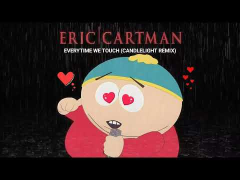 Eric Cartman- Everytime We Touch (Candlelight Mix)