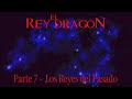 El Rey Dragón Parte 7 Los Reyes Del Pasado
