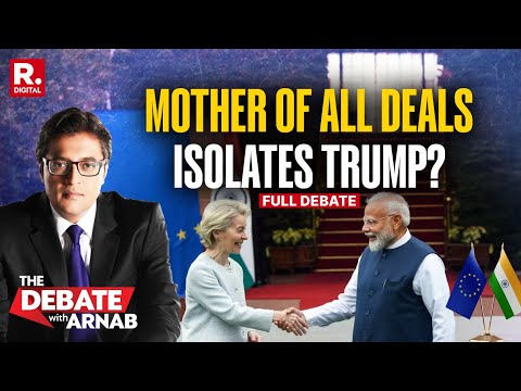 Debate With Arnab: EU-India Deal Sealed, Is America Getting Isolated?