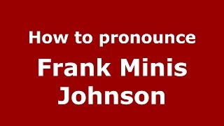 How to pronounce Frank Minis Johnson