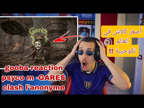gooba reaction psyco m -GARES clash l'anonyme