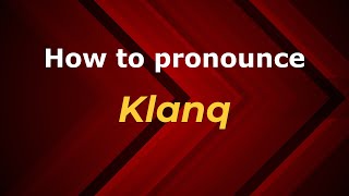 How to pronounce Klanq
