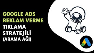 Google ADS Reklam Verme - Tıklama Stratejili (Arama Ağı)