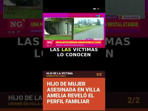 Hijo de mujer asesinada en Villa Amelia reveló el perfil familiar | UMN24