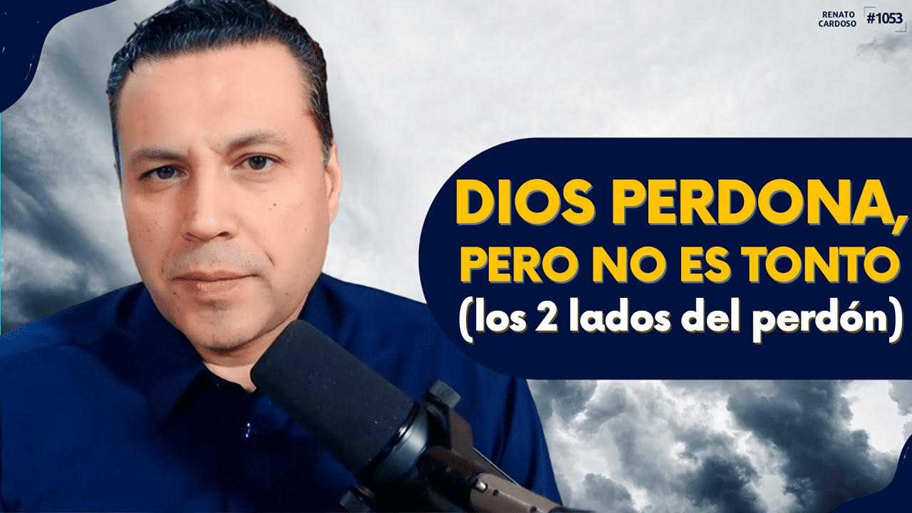 DIOS PERDONA, PERO NO ES TONTO (los 2 lados del perdón)
