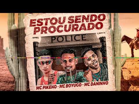MC BOYUGO, MC DANINHO E MC PIKENO = ESTOU SENDO PROCURADO