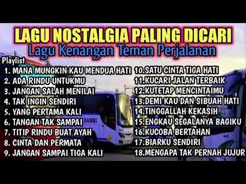 LAGU NOSTALGIA PALING DICARI - LAGU KENANGAN TEMAN PERJALANAN, MANA MUNGKIN MENDUA HATI
