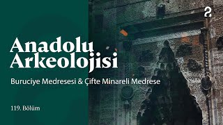 Anadolu Arkeolojisi | Buruciye Medresesi &amp; Çifte Minareli Medrese | 119. Bölüm @trt2
