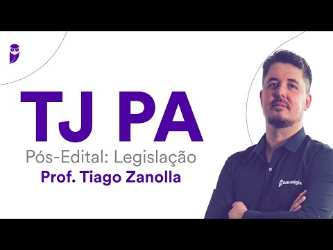 TJ PA Pós-Edital: Legislação - Prof. Tiago Zanolla