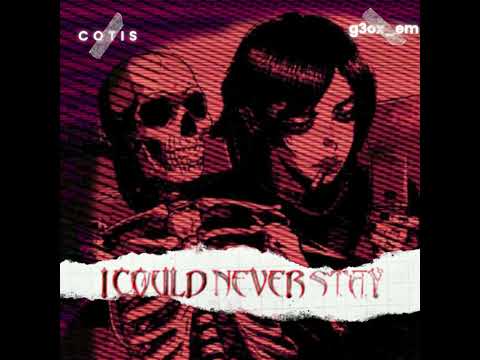 g3ox_em x COTIS "I Could Never Stay"