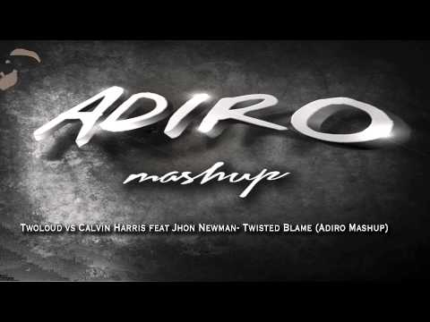 Twoloud vs Calvin Harris feat Jhon Newman- Twisted Blame (Adiro Mashup)