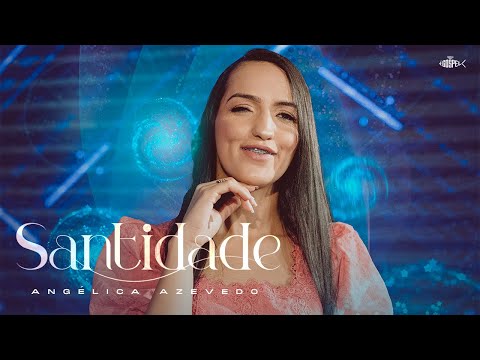 Angélica Azevedo  - Santidade | Clipe Oficial