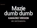 Mazie-dumb dumb (MR/Instrumental) (Karaoke Version)