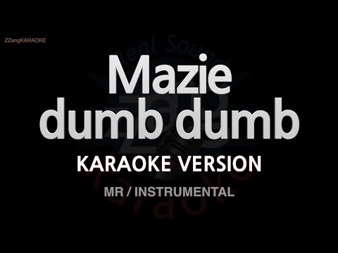 Mazie-dumb dumb (MR/Instrumental) (Karaoke Version)