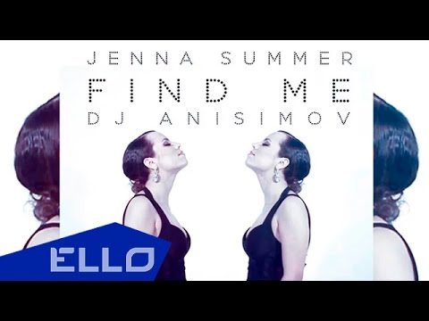 Dj Anisimov feat. Jenna Summer - Find me / ELLO UP^ /
