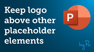 Tutorial: Keeping  the Logo on top of other placeholder objects in Powerpoint