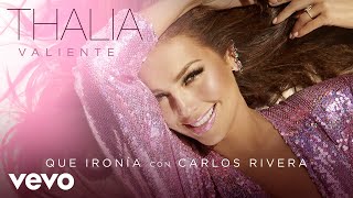 Thalía, Carlos Rivera - Qué Ironía (Audio)