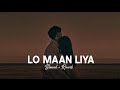 Lo Maan Liya Humne Arijit Singh Slowed Reverb Hindi Song ArijitSingh Songs Rohit Sangwan ️