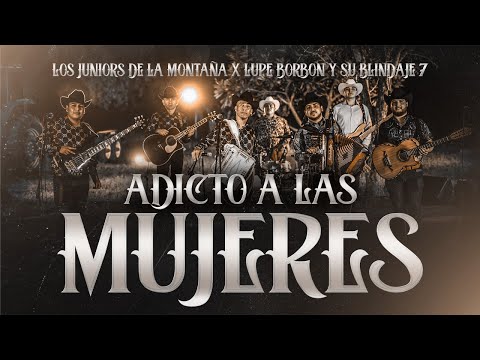 Los Juniors De La Montaña ft. Lupe Borbon y Su Blindaje 7 (Adicto a Las Mujeres)