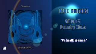 Chris Rea - Catwalk Woman (Blue Guitars,Country Blues)