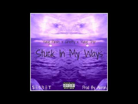 YUNG PINCH x GHETTY x YUNG TRIP | STUCK IN MY WAYS (PROD BY AKRON)
