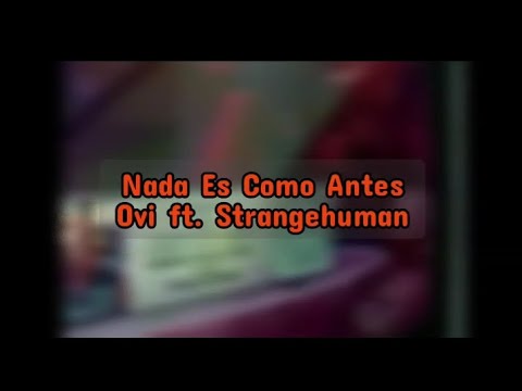 Nada Es Como Antes - Ovi ft. Strangehuman (LETRA)