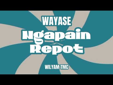 WAYASE - NGAPAIN REPOT REMIX WILYAM TMC