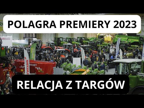 Targi Polagra Premiery 2023 [RELACJA]  Jakie ciągniki i maszyny rolnicze można zobaczyć w Poznaniu?