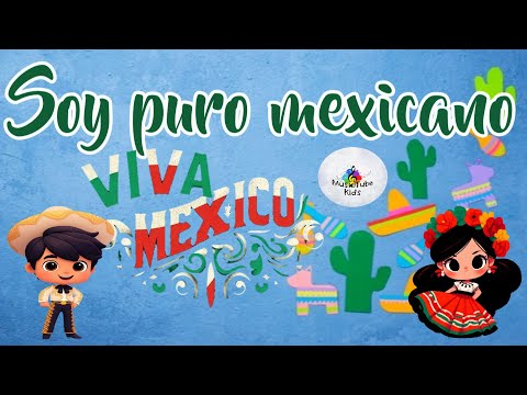 Soy puro mexicano - ¡Viva México! ¡Viva América! - canción infantil